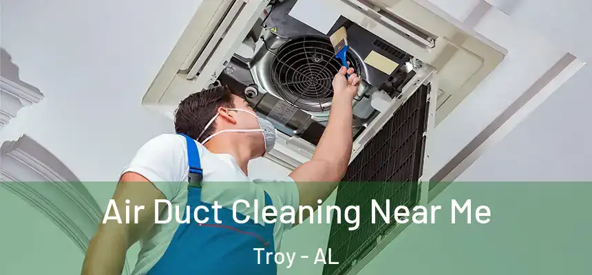 Air Duct Cleaning Near Me Troy - AL