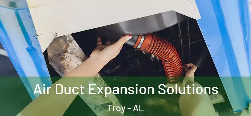  Air Duct Expansion Solutions Troy - AL