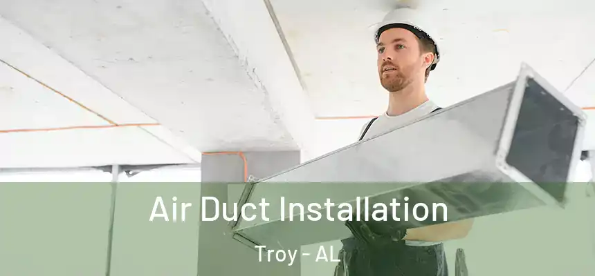 Air Duct Installation Troy - AL