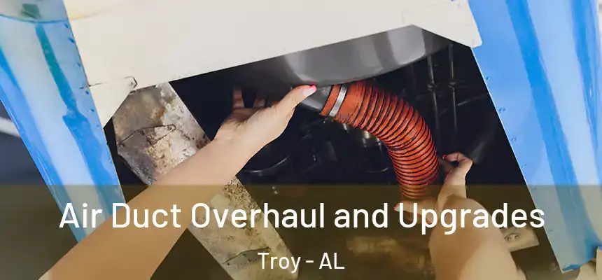 Air Duct Overhaul and Upgrades Troy - AL