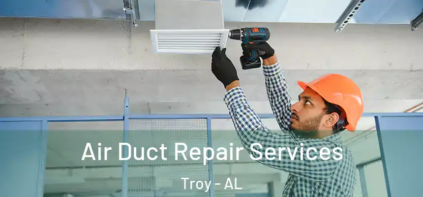 Air Duct Repair Services Troy - AL