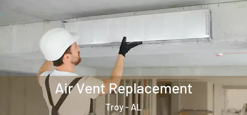 Air Vent Replacement Troy - AL