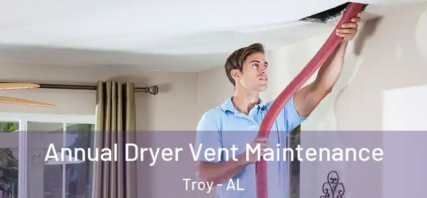 Annual Dryer Vent Maintenance Troy - AL