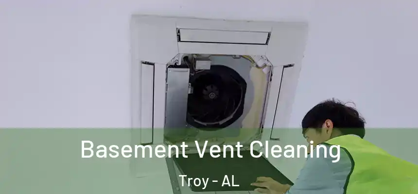 Basement Vent Cleaning Troy - AL