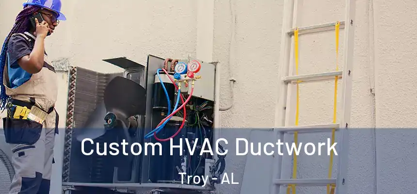 Custom HVAC Ductwork Troy - AL