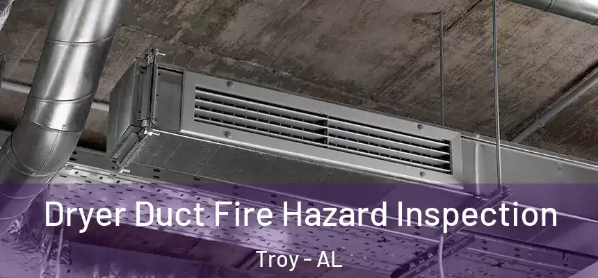 Dryer Duct Fire Hazard Inspection Troy - AL