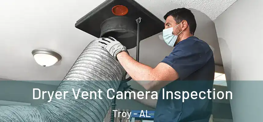 Dryer Vent Camera Inspection Troy - AL