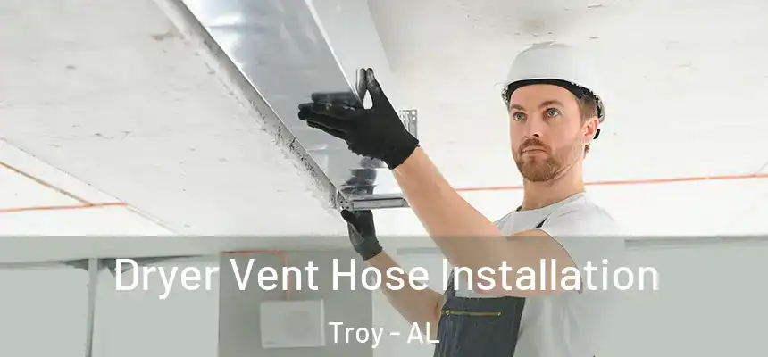 Dryer Vent Hose Installation Troy - AL