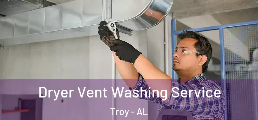 Dryer Vent Washing Service Troy - AL