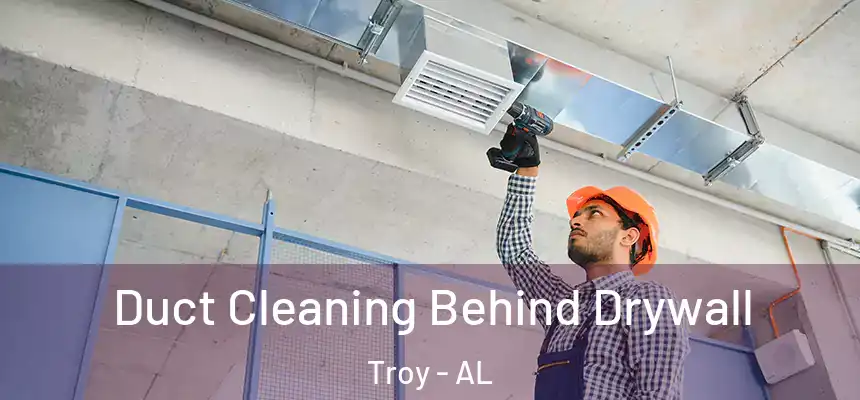 Duct Cleaning Behind Drywall Troy - AL