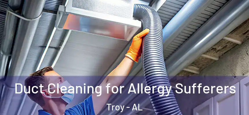  Duct Cleaning for Allergy Sufferers Troy - AL