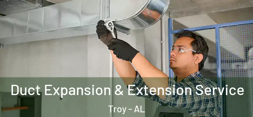 Duct Expansion & Extension Service Troy - AL
