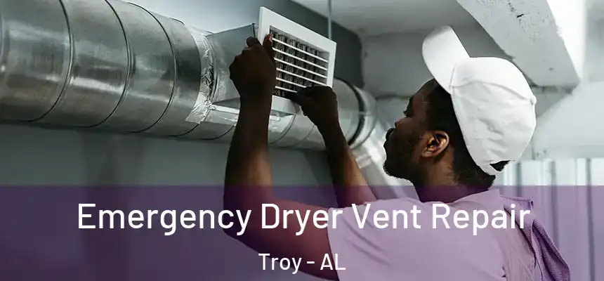 Emergency Dryer Vent Repair Troy - AL
