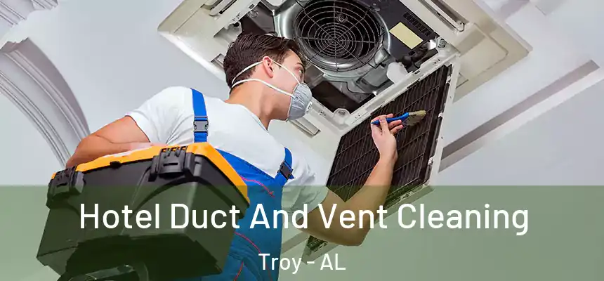 Hotel Duct And Vent Cleaning Troy - AL