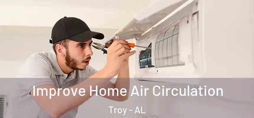 Improve Home Air Circulation Troy - AL