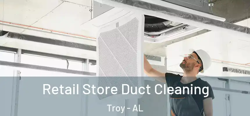  Retail Store Duct Cleaning Troy - AL