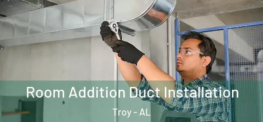  Room Addition Duct Installation Troy - AL