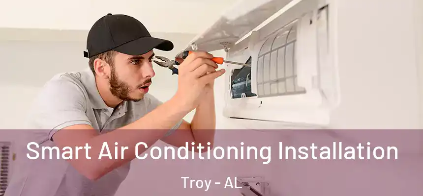 Smart Air Conditioning Installation Troy - AL