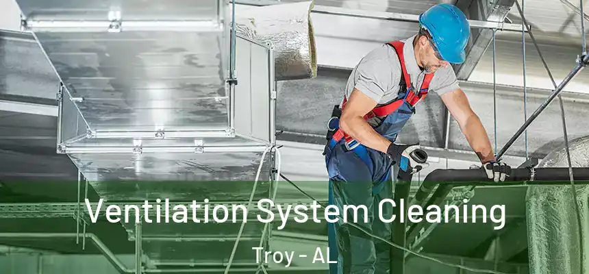 Ventilation System Cleaning Troy - AL