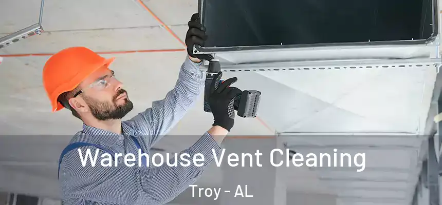 Warehouse Vent Cleaning Troy - AL